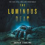 The luminous dead. A Novel cover image cdn