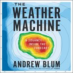 The weather machine. A Journey Inside the Forecast cover image cdn