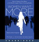 Women want more : how to capture your share of the world's largest, fastest-growing market cover image cdn