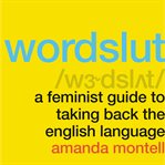 Wordslut. A Feminist Guide to Taking Back the English Language cover image cdn