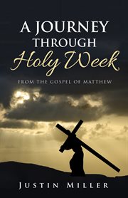 A journey through holy week. From the Gospel of Matthew cover image cdn