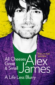 All cheeses great and small : a life less blurry cover image cdn