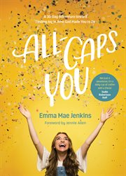 All-caps you. A 30-Day Adventure toward Finding Joy in Who God Made You to Be cover image cdn