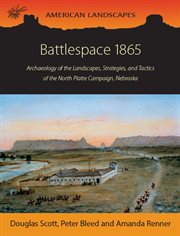 Battlespace 1865. Archaeology of the Landscapes, Strategies, and Tactics of the North Platte Campaign, Nebraska cover image cdn