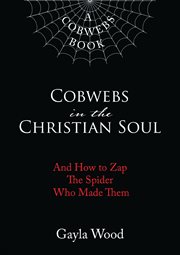 Cobwebs in the christian soul. And How to Zap The Spider Who Made Them cover image cdn