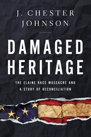 Damaged Heritage : The Elaine RaceMassacre and a Story of Reconciliation cover image cdn