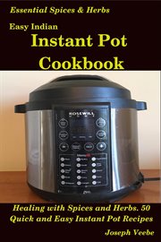 Easy indian instant pot cookbook: healing with spices and herbs: 50 healthy recipes cover image cdn