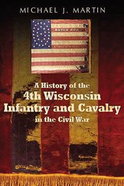 History of the 4th wisconsin infantry and cavalry in the american civil war cover image cdn