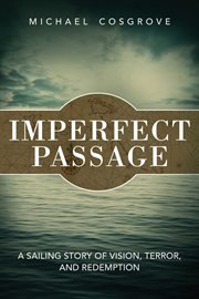 Imperfect passage. A Sailing Story of Vision, Terror, and Redemption cover image cdn