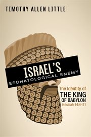 Israel's eschatological enemy. The Identity of the King of Babylon in Isaiah 14:4–21 cover image cdn