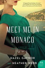 Meet me in monaco. A Novel of Grace Kelly's Royal Wedding cover image cdn