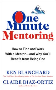 One minute mentoring. How to Find and Work With a Mentor--And Why You'll Benefit from Being One cover image cdn