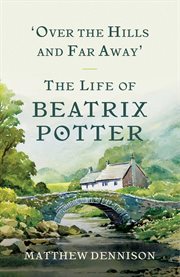 Over the hills and far away : the life of Beatrix Potter cover image cdn