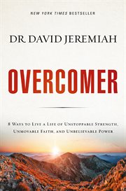 Overcomer : 8 ways to live a life of unstoppable strength, unmovable faith, and unbelievable power cover image cdn