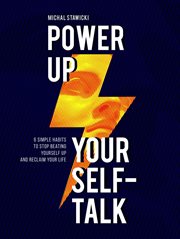 Power up your self-talk: 6 simple habits to stop beating yourself up and reclaim your life cover image cdn