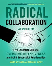 Radical collaboration. Five Essential Skills to Overcome Defensiveness and Build Successful Relationships cover image cdn