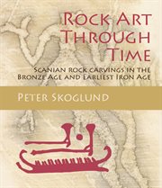Rock art through time. Scanian rock carvings in the Bronze Age and Earliest Iron Age cover image cdn