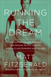 Running the dream. One Summer Living, Training, and Racing with a Team of World-Class Runners Half My Age cover image cdn