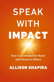 Speak with impact. How to Command the Room and Influence Others cover image cdn