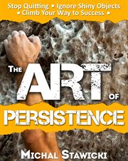The art of persistence: stop quitting, ignore shiny objects and climb your way to success cover image cdn