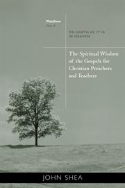 The spiritual wisdom of gospels for christian preachers and teachers. On Earth as It Is in Heaven Year A cover image cdn