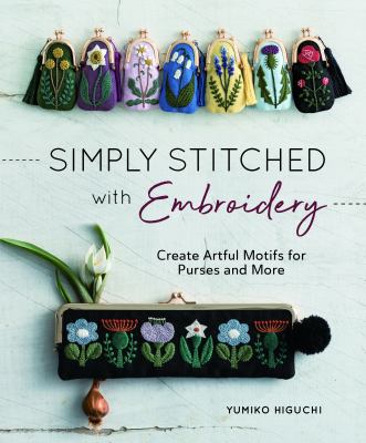Simply stitched with embroidery : create artful motifs for purses and more cover image