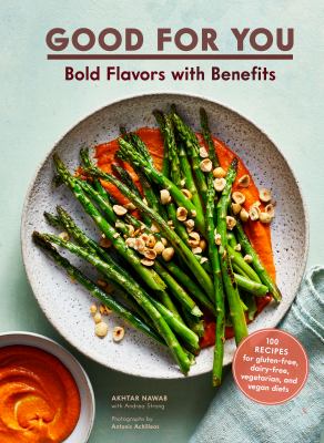 Good for you bold flavors with benefits : 100 recipes for gluten-free, dairy-free, vegetarian, and vegan diets cover image