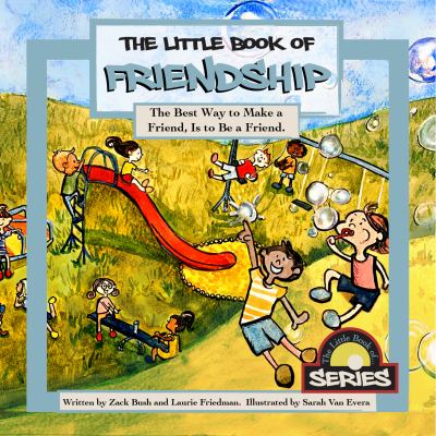 The little book of friendship : the best way to make a friend is to be a friend cover image
