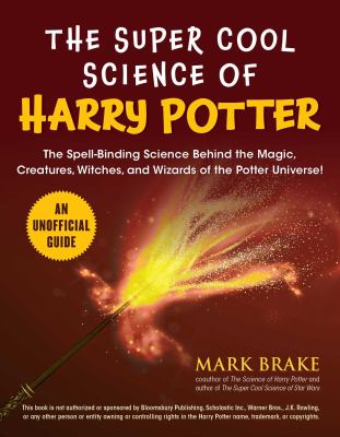 The super cool science of Harry Potter : the spell-binding science behind the magic, creatures, witches, and wizards of the Potter universe! cover image