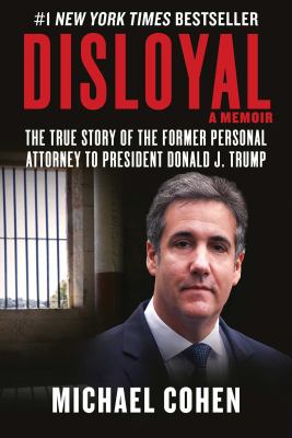 Disloyal : a memoir : the true story of the former personal attorney to the President of the United States cover image