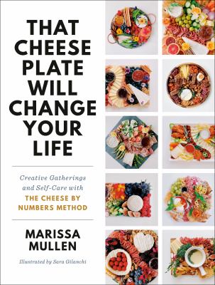 That cheese plate will change your life : creative gatherings and self-care with the cheese by numbers method cover image