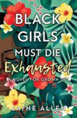 Black girls must die exhausted : a novel for grown ups  cover image cdn