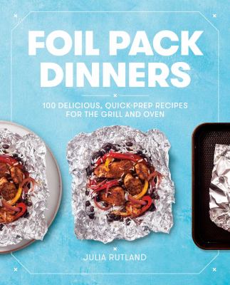 Foil pack dinners : 100 delicious, quick-prep recipes for the grill and oven  cover image cdn
