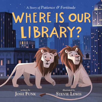Where is our library? : a story of Patience and Fortitude cover image