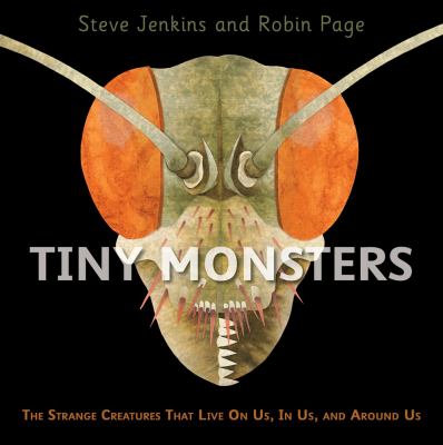 Tiny monsters : the strange creatures that live on us, in us, and around us cover image