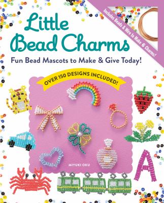 Little bead charms : fun bead mascots to make & give today! cover image
