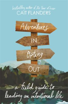 Adventures in opting out : a field guide to leading an intentional life cover image