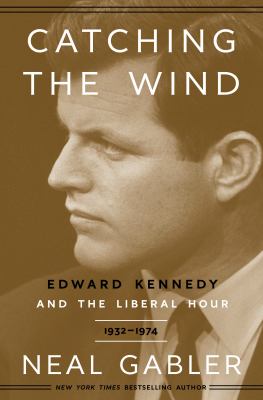 Catching the wind : Edward Kennedy and the liberal hour cover image