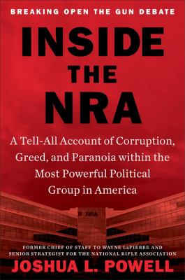 Inside the NRA : a tell-all account of corruption, greed and paranoia within the most powerful political group in America cover image