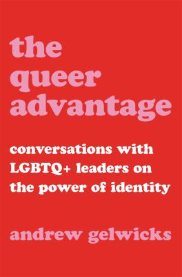 The queer advantage : conversations with LGBTQ+ leaders on the power of identity cover image