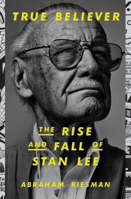 True believer : the rise and fall of Stan Lee cover image