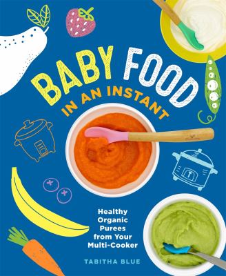 Baby food in an instant : healthy organic purees from your multi-cooker cover image