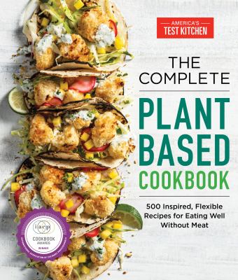 The complete book of plant-based cooking : 500 inspired, flexible recipes for eating well without meat cover image