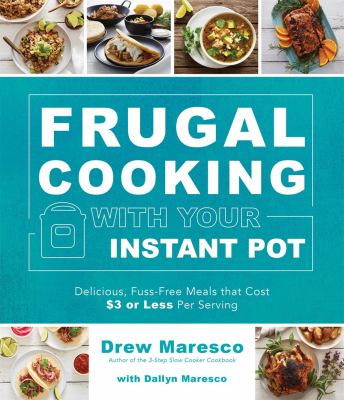 Frugal cooking with your Instant Pot : delicious, fuss-free meals that cost $3 or less per serving cover image