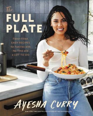 The full plate : flavor-filled, easy recipes for families with no time and a lot to do cover image