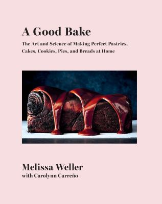 A good bake : the art and science of making perfect pastries, cakes, cookies, pies, and breads at home cover image