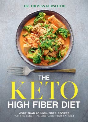 The keto high fiber diet : more than 60 high-fiber recipes for the essential low-carb, high-fat diet cover image