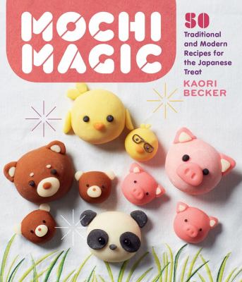 Mochi magic : traditional and modern recipes for the Japanese treat cover image