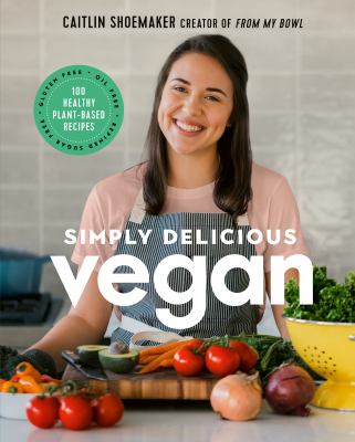 Simply delicious vegan : 100 plant-based recipes by the creator of From my bowl  cover image cdn