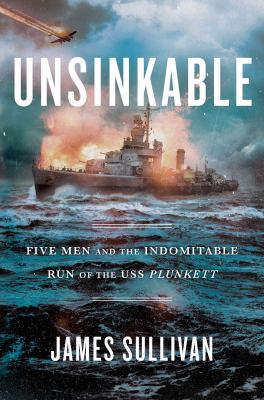 Unsinkable : five men and the indomitable run of the USS Plunkett cover image